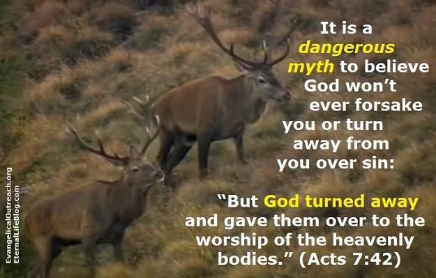 False teachers declare God will not forsake you, but scripture teaches differently. God will not forsake you